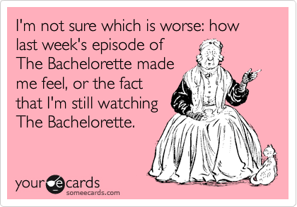 I'm not sure which is worse: how last week's episode of 
The Bachelorette made
me feel, or the fact
that I'm still watching 
The Bachelorette.