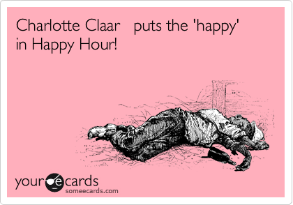Charlotte Claar   puts the 'happy'   in Happy Hour! 