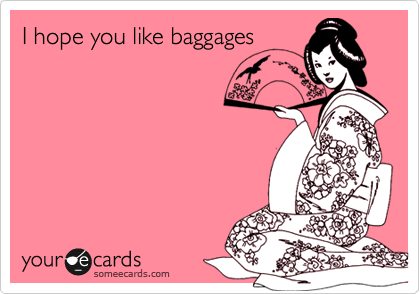 I hope you like baggages