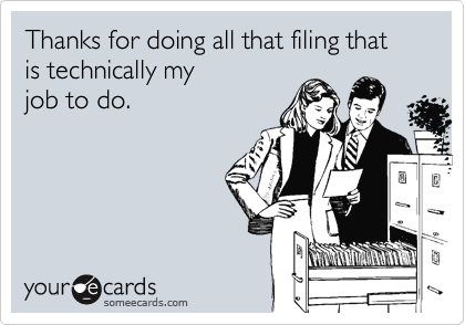 Thanks for doing all that filing that is technically my
job to do. 