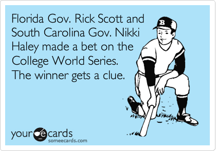 Florida Gov. Rick Scott and
South Carolina Gov. Nikki
Haley made a bet on the
College World Series.
The winner gets a clue.