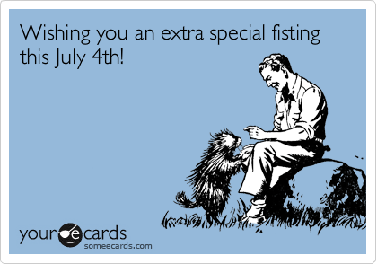 Wishing you an extra special fisting this July 4th!