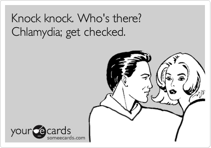 Knock knock. Who's there? Chlamydia; get checked.