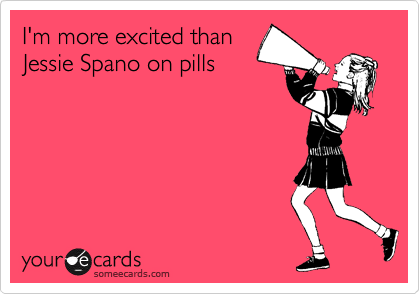 I'm more excited than
Jessie Spano on pills