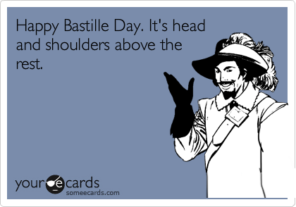 Happy Bastille Day. It's head
and shoulders above the 
rest.