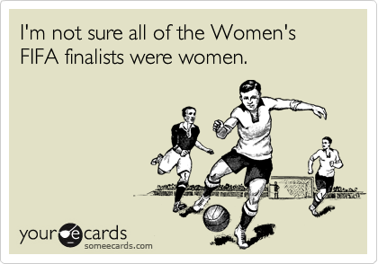 I'm not sure all of the Women's
FIFA finalists were women.
