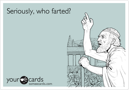 Seriously, who farted?