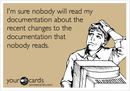 I'm sure nobody will read my documentation about the
recent changes to the
documentation that
nobody reads.