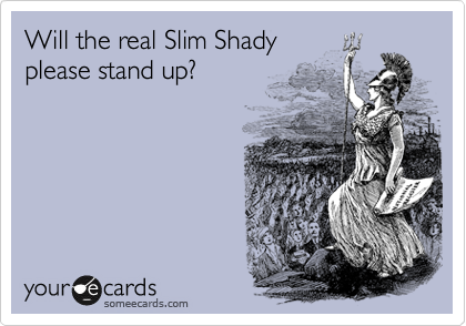 Will the real Slim Shady
please stand up?