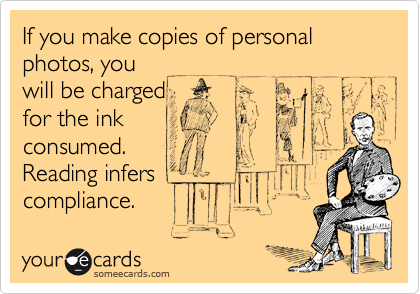 If you make copies of personal photos, you
will be charged 
for the ink
consumed.
Reading infers
compliance.