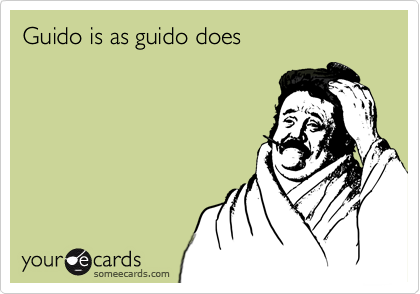 Guido is as guido does