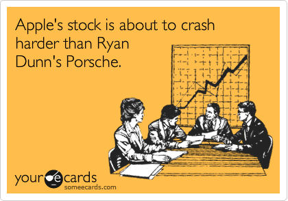 Apple's stock is about to crash harder than Ryan
Dunn's Porsche.
