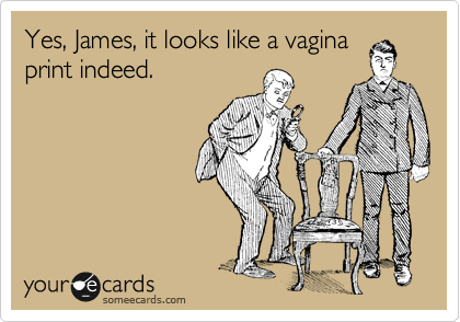Yes, James, it looks like a vagina
print indeed.