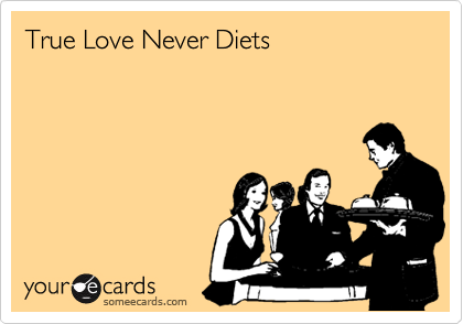 True Love Never Diets