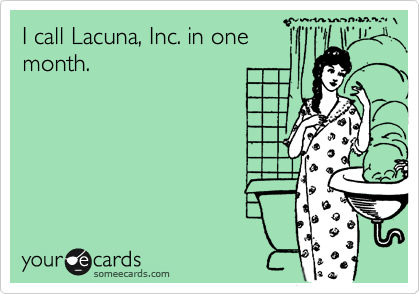 I call Lacuna, Inc. in one
month. 