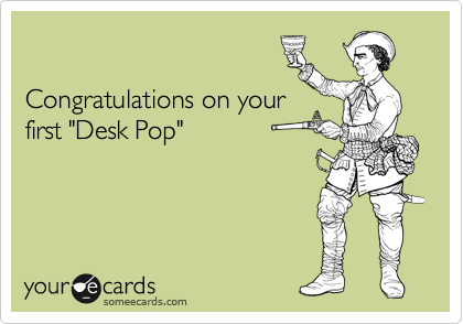 

Congratulations on your
first "Desk Pop"