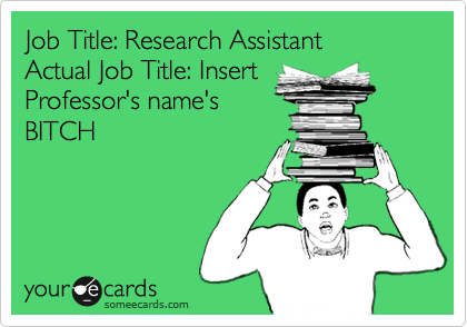 Job Title: Research Assistant
Actual Job Title: Insert
Professor's name's
BITCH