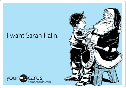I want Sarah Palin.