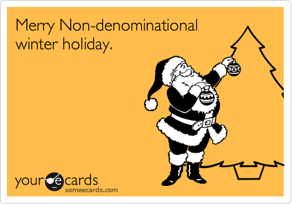 Merry Non-denominational
winter holiday.