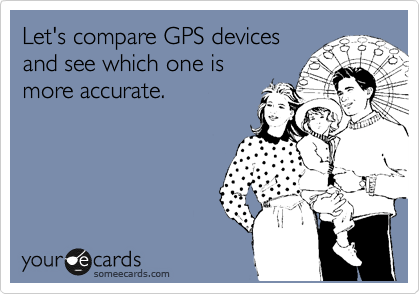 Let's compare GPS devices
and see which one is
more accurate.