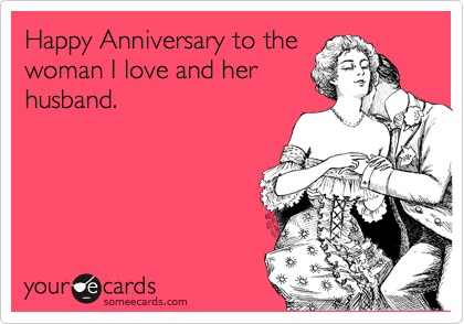 Happy Anniversary To The Woman I Love And Her Husband Anniversary Ecard