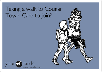 Taking a walk to Cougar
Town. Care to join?