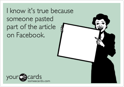 I know it's true because
someone pasted
part of the article
on Facebook.