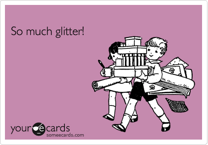 
So much glitter!