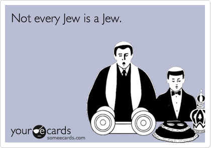 Not every Jew is a Jew.