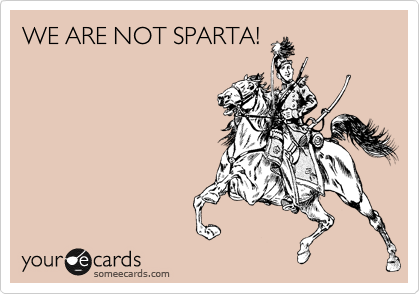 WE ARE NOT SPARTA!