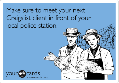 Make sure to meet your next Craigslist client in front of your local police station.