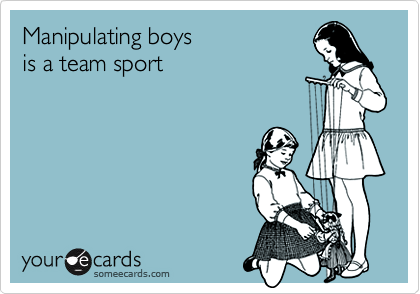 Manipulating boys
is a team sport