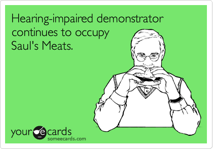 Hearing-impaired demonstrator continues to occupy
Saul's Meats.