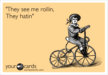 they see me rollin they hatin meme