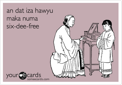 an dat iza hawyu
maka numa
six-dee-free