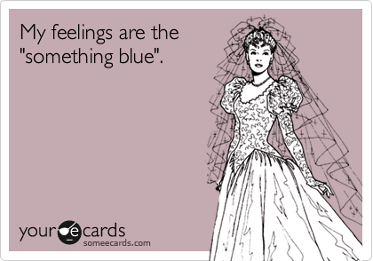 My feelings are the
"something blue".