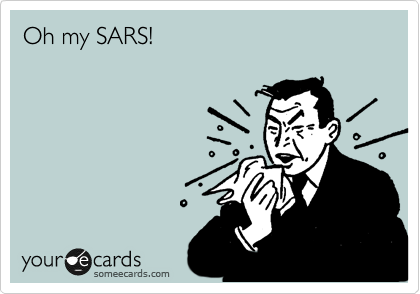 Oh my SARS!