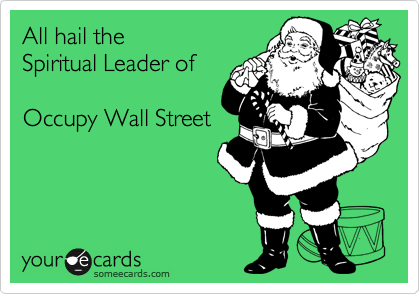 All hail the
Spiritual Leader of

Occupy Wall Street