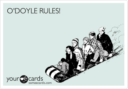 O'DOYLE RULES!