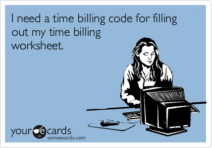 I need a time billing code for filling out my time billing
worksheet.