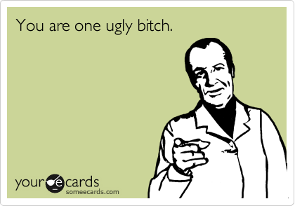 you are ugg ly you are ugg ly