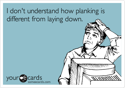 I don't understand how planking is different from laying down.