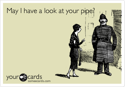 May I have a look at your pipe?