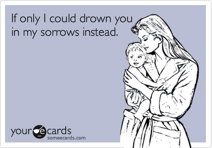 If only I could drown you
in my sorrows instead.