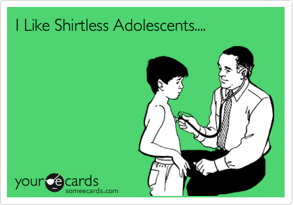 I Like Shirtless Adolescents....