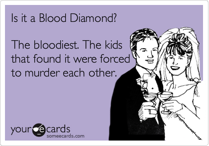Is it a Blood Diamond?

The bloodiest. The kids
that found it were forced
to murder each other.