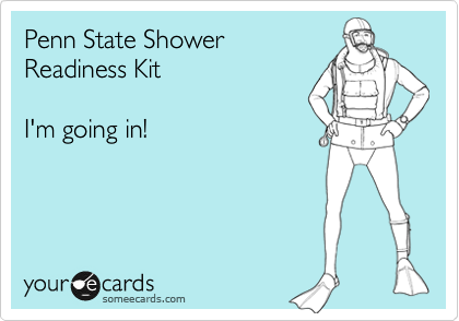 Penn State Shower 
Readiness Kit

I'm going in!