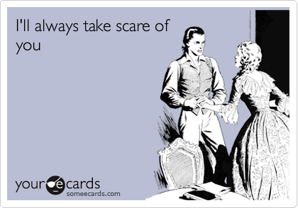 I'll always take scare of
you