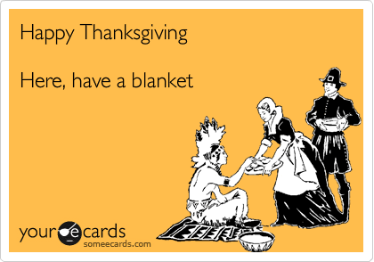 Happy Thanksgiving

Here, have a blanket
