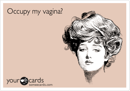 Occupy my vagina?